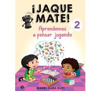 ¡ JAQUE MATE ! 2: Aprendamos a Pensar Jugando (Aprendemos a pensar jugando en la Escuela)
