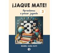 ¡JAQUE MATE! 3: Ciclo Básico Secundaria (Aprendemos a pensar jugando en la Escuela)