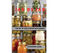 JAR BY JAR: “The Art of Simple Water Bath Canning”