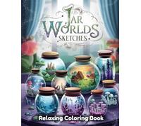 Jar Worlds Sketches: Whimsical Coloring Book for Adults & Kids - Miniature Fantasy Scenes Inside Glass Jars, Fairy Gardens, Tiny Homes, Magical Forest Terrariums & Hand-Drawn Line Art Designs
