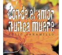 Jaramillo, Julio - Donde El Amor Nunca Muere