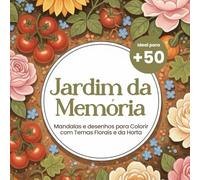 Jardim da Memória: Mandalas e desenhos para Colorir com Temas Florais e da Horta