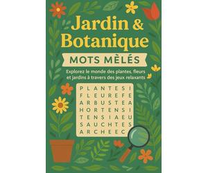 Jardin & Botanique - Mots Mêlés: Explorez le Monde des Plantes, Fleurs et Jardins à Travers des Jeux Relaxants