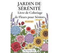 Jardin de Sérénité: Coloriages floraux simples et apaisants - Grands motifs aux traits épais - Grands dessins simples pour stimuler la dextérité et la concentration des seniors