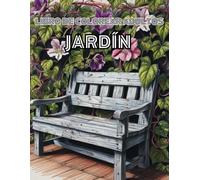 Jardín Libro De Colorear Adultos: Jardines Secretos y Encantos Florales y Rincones Pintorescos para Inspiración | 50 Motivos Con Hermosos Jardines
