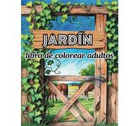 Jardín Libro De Colorear Adultos: Jardines Secretos y Encantos Florales y Rincones Pintorescos para Inspiración | 50 Motivos Con Hermosos Jardines