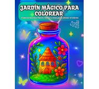 Jardín mágico para colorear: Bonito libro de colorear de flores, animales, hadas y escenas mágicas de la naturaleza para aliviar el estrés para adultos