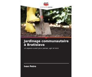 Jardinage communautaire à Bratislava: un espace ouvert pour penser, agir et vivre