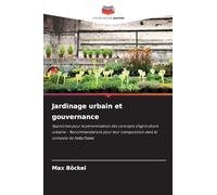 Jardinage urbain et gouvernance: Approches pour la pérennisation des concepts d'agriculture urbaine - Recommandations pour leur transposition dans le contexte de Halle/Saale