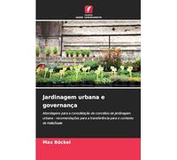 Jardinagem urbana e governança: Abordagens para a consolidação de conceitos de jardinagem urbana - recomendações para a transferência para o contexto de Halle/Saale