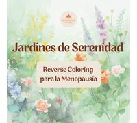 Jardines de serenidad: Reverse coloring para la menopausia | 30 acuarelas para dibujar, relajarte y conectar contigo