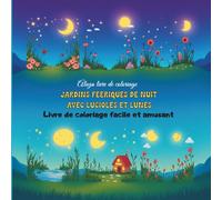 Jardins féeriques de nuit avec lucioles et lunes: Livre de coloriage facile et amusant