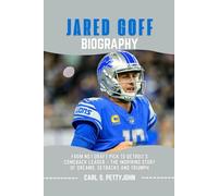 Jared Goff Biography: From No.1 Draft Pick to Detroit’s Comeback Leader - The Inspiring Story of Dreams, Setbacks and Triumph