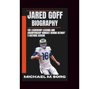 JARED GOFF BIOGRAPHY: The Leadership Lessons and Championship Mindset Behind Detroit' s Historic Season