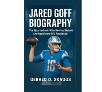 Jared Goff Biography: The Quarterback Who Revived Detroit and Redefined NFL Resilience