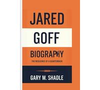 JARED GOFF BIOGRAPHY: The Resilience of a Quarterback