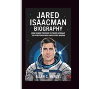 JARED ISAACMAN BIOGRAPHY: From Payment Processor to Private Astronaut - The Entrepreneur Who Funded Space Missions