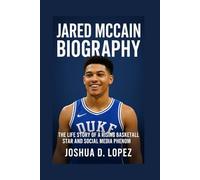 JARED MCCAIN BIOGRAPHY: The Life Story Of A Rising Basketball Star And Social Media Phenom