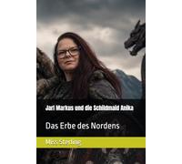 Jarl Markus und die Schildmaid Anika: Das Erbe des Nordens