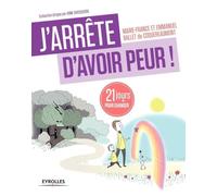 J'arrête d'avoir peur !: 21 jours pour renouer avec son enfant intérieur !