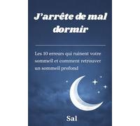 J'arrête de mal dormir: Les 10 erreurs qui ruinent votre sommeil et comment retrouver un sommeil profond