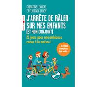 J'arrête de râler sur mes enfants (et mon conjoint): 21 jours pour une ambiance canon à la maison !