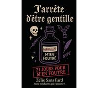 J'arrête d'être gentille : 21 jours pour m'en foutre: écrit par une méchante qui s'assume