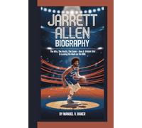 JARRETT ALLEN BIOGRAPHY: The Afro, the Hustle, the Game - How a Unique Star is Leaving His Mark on the NBA