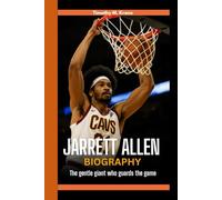 JARRETT ALLEN BIOGRAPHY: The Gentle Giant Who Guards The Game - A gripping tale of heart, hustle, and hardwood domination