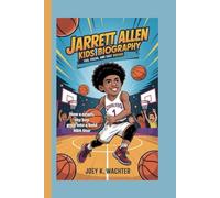 JARRETT ALLEN KIDS BIOGRAPHY: Fro, Focus, and Fast Breaks How a smart, shy boy grew into a bold NBA star