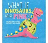 Jarrett Whitlow What if Dinosaurs were Pink? Hardcover Book Jarrett Whitlow Multicolor