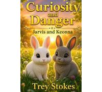 Jarvis and Keonna "Curiosity and Danger": Two Little Rabbits who yearn for adventure, but sometimes adventure comes at a cost! (Jarvis and Keonna: The Meadow and Beyond.)