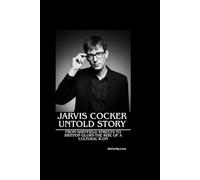 JARVIS COCKER UNTOLD STORY: From Sheffield Streets to Britpop Glory - The Rise of a Cultural Icon