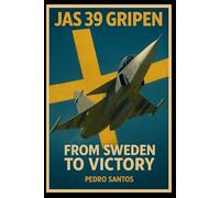 JAS 39 Gripen: From Sweden to Victory (Modern Warfare: 21st Century Weapons and Technology)