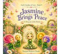 Jasmine Brings Peace: A Heartwarming Christian Bedtime Story About Peace, Kindness, Friendship, and God's Love for Children (God’s Garden of Love Book 9)