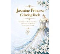 Jasmine Princess Coloring Book: Elegant Floral and Tiara Designs with Delicate Jasmine Flowers for Relaxation, Stress Relief, and Creative Coloring for Adults (Floréveil Princess Coloring Series)
