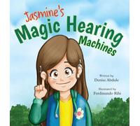 Jasmine's Magic Hearing Machines: A Story About Hearing Differently, Finding Confidence and Believing in Your Dreams
