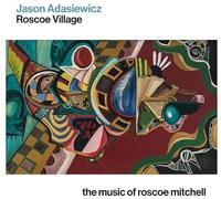 Jason Adasiewicz - Roscoe Village: The Music Of Roscoe Mitchell