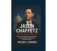 JASON CHAFFETZ: EXPOSING WASHINGTON: How a Utah Congressman Led Oversight, Took on Scandals, and Became a Conservative voice