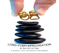 Jason Chin Long-form Improvisation the Art of Zen: A Manual for Advanced Jason Chin Multicolor