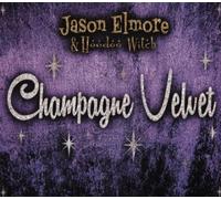 JASON ELMORE/HOODOO WITCH: CHAMPAGNE VELVET - CD