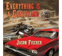 Jason Fischer Everything Is a Graveyard Book - Paperback Jason Fischer Multicolor