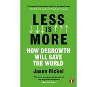 Less is More: How Degrowth Will Save the World