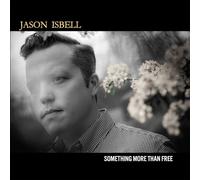 Jason Isbell - Something More Than Free (10 Year Anniversary Edition)