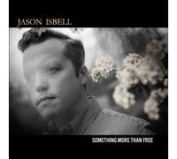 Jason Isbell - Something More Than Free (10 Year Anniversary Edition)