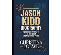 JASON KIDD BIOGRAPHY: The Inspiring Journey of an NBA Legend and Mastermind Coach