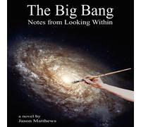 Jason Matthews The Big Bang: Notes from Looking Within Paperback Book Jason Matthews Multicolor