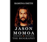 JASON MOMOA BIOGRAPHY: “From the Desert to the Deep Blue: Momoa's Diverse Roles to Superhero Stardom and the Man Behind Aquaman” (Lives That Shaped the World)