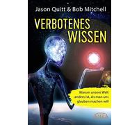 Jason Quitt Bob VERBOTENES WISSEN: Warum unsere Welt anders ist, als (Hardback)