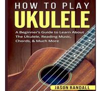 Jason Randall How To Play Ukulele: A Beginner's Guide to Learn About The Jason Randall Multicolor